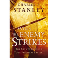 When the Enemy Strikes: The Keys to Winning Your Spiritual Battles