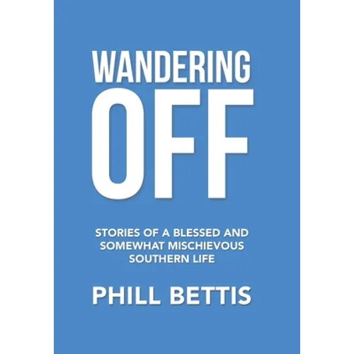 Wandering Off: Stories of a Blessed and Somewhat Mischievous Southern Life