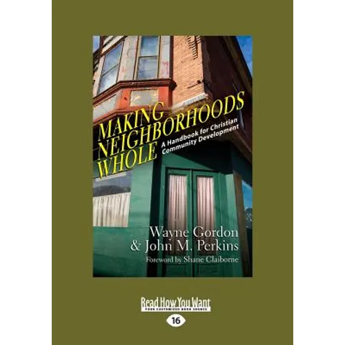 Making Neighborhoods Whole: A Handbook for Christian Community Development (Large Print 16pt)