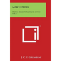 Melchizedek: Or the Secret Doctrine of the Bible