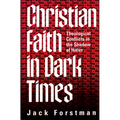 Christian Faith in Dark Times: Theological Conflicts in the Shadow of Hitler