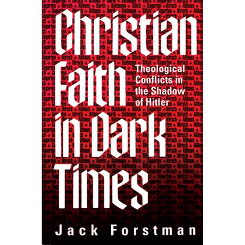 Christian Faith in Dark Times: Theological Conflicts in the Shadow of Hitler