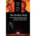 His Broken Body: Understanding and Healing the Schism Between the Roman Catholic and Eastern Orthodox Churches