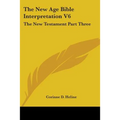The New Age Bible Interpretation V6: The New Testament Part Three