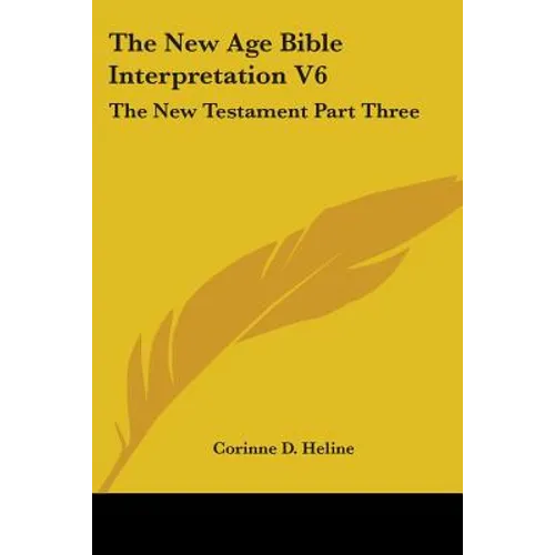 The New Age Bible Interpretation V6: The New Testament Part Three