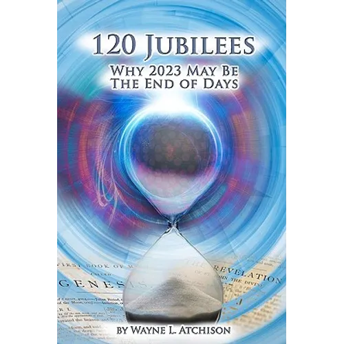 120 Jubilees: Why 2023 May Be The End Of Days