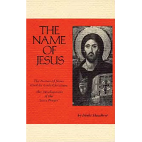 The Name of Jesus: The Names of Jesus Used by Early Christians and the Development of the Jesus Prayer Volume 44