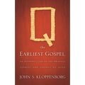 Q, the Earliest Gospel: An Introduction to the Original Stories and Sayings of Jesus