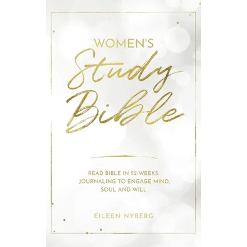 Women's Study Bible: Read Bible in 52-Weeks. Journaling to Engage Mind, Soul and Will.