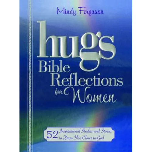Hugs Bible Reflections for Women: 52 Inspirational Studies and Stories to Draw You Closer to God