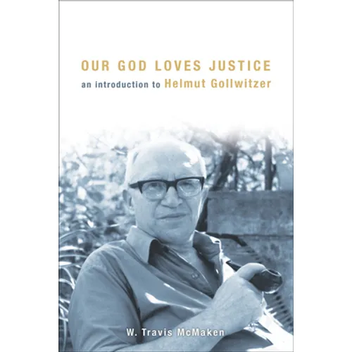 Our God Loves Justice: An Introduction to Helmut Gollwitzer