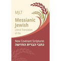 Messianic Jewish Literal Translation (MJLT): New Covenant Scriptures (New Testament / Bible)