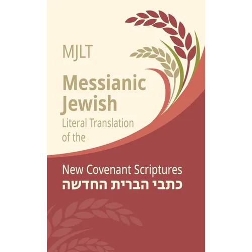 Messianic Jewish Literal Translation (MJLT): New Covenant Scriptures (New Testament / Bible)