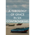 A Theology of Grace in Six Controversies