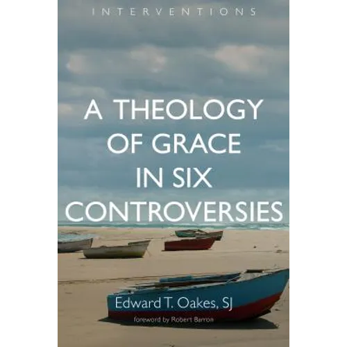 A Theology of Grace in Six Controversies