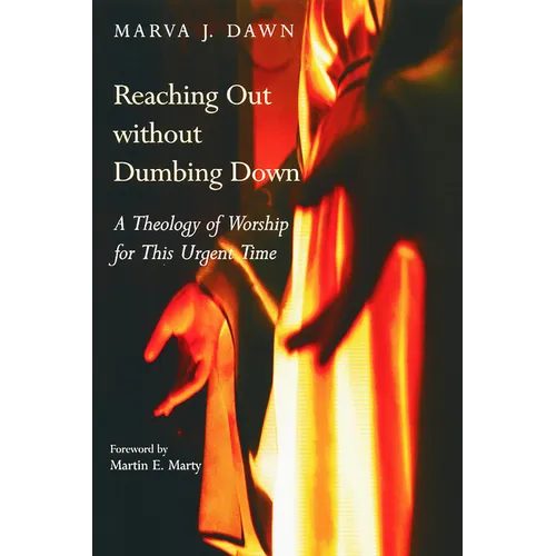 Reaching Out without Dumbing Down: A Theology of Worship for This Urgent Time