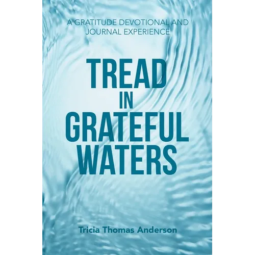 Tread in Grateful Waters: A Gratitude Devotional and Journal Experience