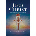 Jesus Christ: Savior, Judge and King of the World