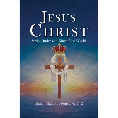 Jesus Christ: Savior, Judge and King of the World