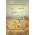 What Happens After I Die?