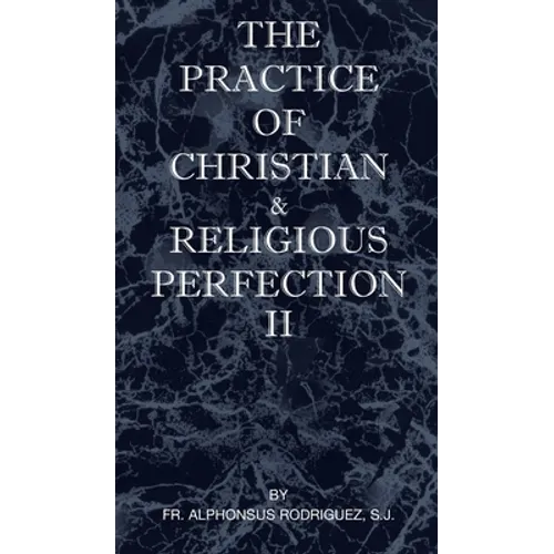 The Practice of Christian and Religious Perfection Vol II