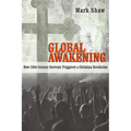 Global Awakening: How 20th-Century Revivals Triggered a Christian Revolution