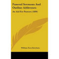 Funeral Sermons And Outline Addresses: An Aid For Pastors (1899)
