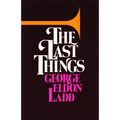 The Last Things: An Eschatology for Laymen