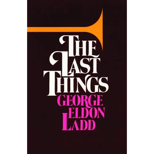The Last Things: An Eschatology for Laymen