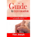 Guide to Effective Fasting and Praying: A Way of Fasting And Prayers That Guarantee Results