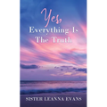 Yes, Everything Is the Truth