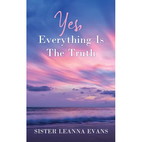 Yes, Everything Is the Truth