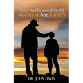 The Power And Responsibility Of Manhood And Fathers