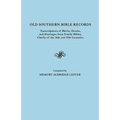 Old Southern Bible Records. Transcriptions of Births, Deaths, and Marriages from Family Bibles, Chiefly of the 18th and 19th Centuries