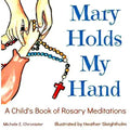Mary Holds My Hand: A Child's Book of Rosary Meditations