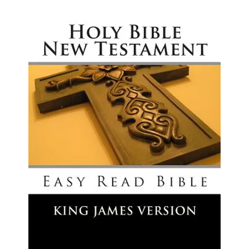 Holy Bible New Testament King James Version: Easy Read Bible