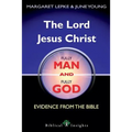 The Lord Jesus Christ Fully Man and Fully God: Evidence from the Bible
