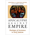 Apocalypse against Empire: Theologies of Resistance in Early Judaism