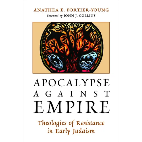 Apocalypse against Empire: Theologies of Resistance in Early Judaism