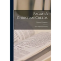 Pagan & Christian Creeds: Their Origin and Meaning
