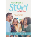 Have I Got a Story to Tell You: Stories of Life, Laughter, Mishaps, and Faith
