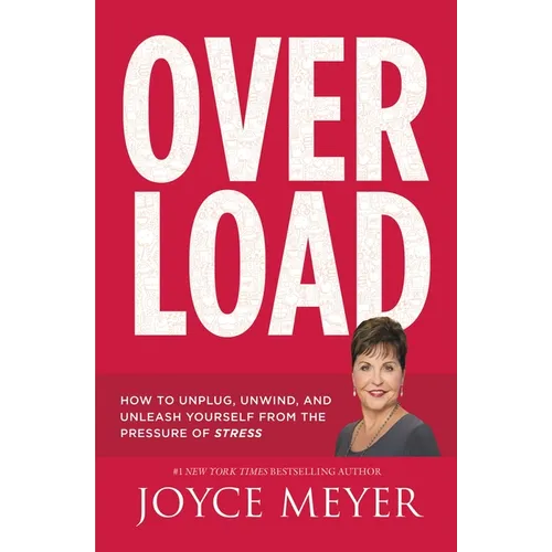 Overload: How to Unplug, Unwind, and Unleash Yourself from the Pressure of Stress