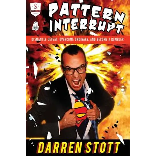Pattern Interrupt: Dismantle Defeat, Overcome Ordinary, and Become a Rumbler