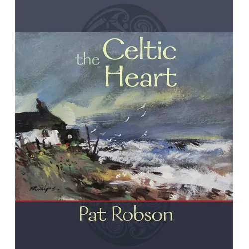 The Celtic Heart: An Anthology of Prayers and Poems in the Celtic Tradition