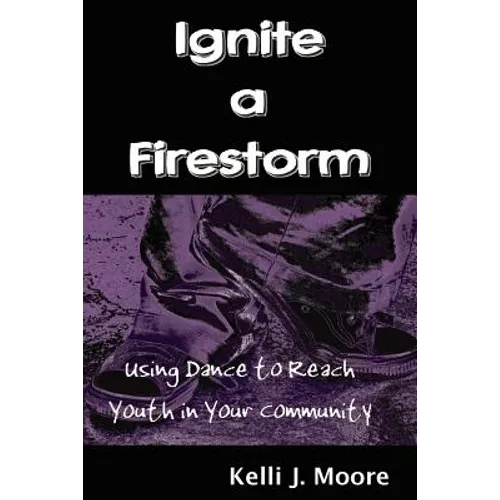 Ignite a Firestorm! Using Dance to Reach Youth in Your Community