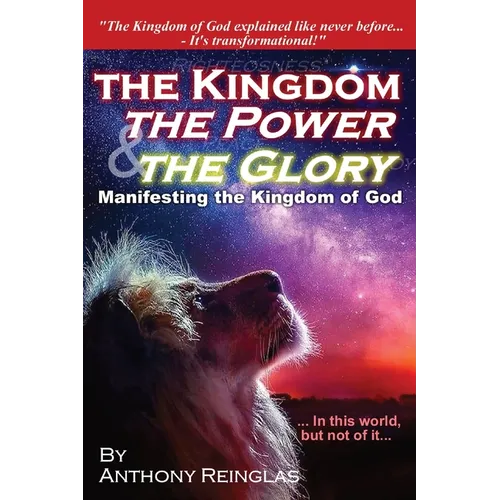 The Kingdom, The Power & The Glory: Manifesting the Kingdom of God