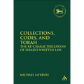 Collections, Codes, and Torah: The Re-Characterization of Israel's Written Law