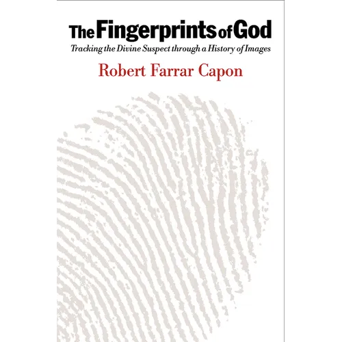 The Fingerprints of God: Tracking the Divine Suspect Through a History of Images