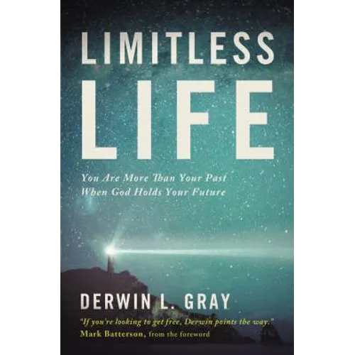 The Limitless Life: You Are More Than Your Past When God Holds Your Future