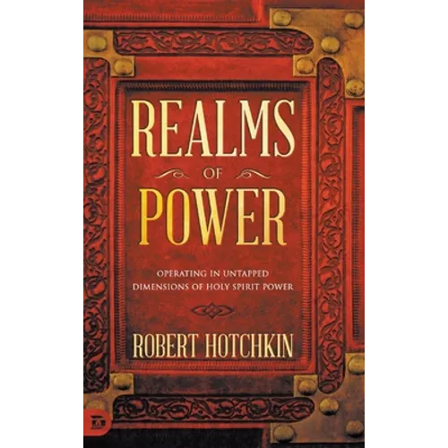 Realms of Power: Operating in Untapped Dimensions of Holy Spirit Power